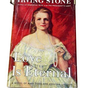 Love is Eternal A Novel about Mary Todd and Abraham Lincoln~Irving Stone 1954